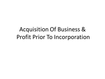 Acquisition Of Business & Profit Prior To Incorporation