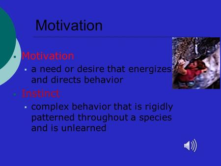 Motivation MMotivation aa need or desire that energizes and directs behavior IInstinct ccomplex behavior that is rigidly patterned throughout a.