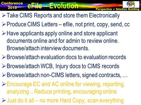  Take CIMS Reports and store them Electronically  Produce CIMS Letters – efile, not print, copy, send, cc  Have applicants apply online and store applicant.