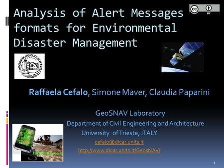 Analysis of Alert Messages formats for Environmental Disaster Management 1 Raffaela Cefalo, Simone Maver, Claudia Paparini GeoSNAV Laboratory Department.