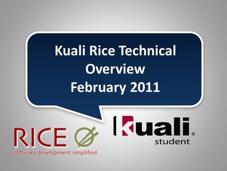 Kuali Rice Technical Overview February 2011. Components of Rice  KEWKuali Enterprise Workflow  KNSKuali Nervous System  KRADKuali Rapid Application.