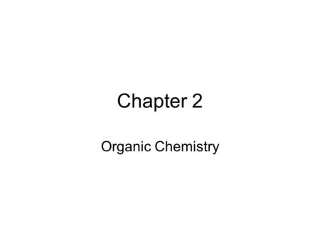 Chapter 2 Organic Chemistry.