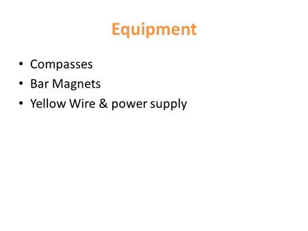 Equipment Compasses Bar Magnets Yellow Wire & power supply.