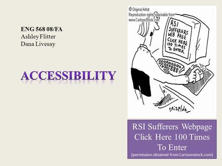 RSI Sufferers Webpage Click Here 100 Times To Enter (permission obtained from Cartoonstock.com) ENG 568 08/FA Ashley Flitter Dana Livesay 1.