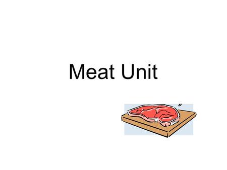 Meat Unit. 1. Where does our meat supply come from? Animal Name of Meat A. Steer Beef B. Young Steer (under 3 mo.) Veal C. Hogs Pork D. Deer Venison E.
