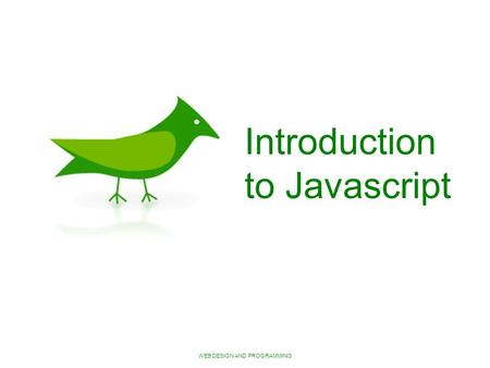 WEB DESIGN AND PROGRAMMING Introduction to Javascript.