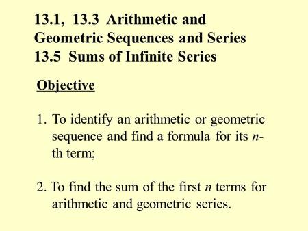 13.1, 13.3 Arithmetic and Geometric Sequences and Series