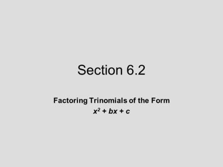 Factoring Trinomials of the Form x2 + bx + c
