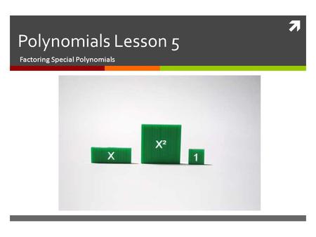  Polynomials Lesson 5 Factoring Special Polynomials.
