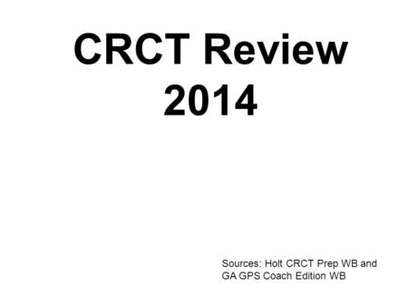 Sources: Holt CRCT Prep WB and GA GPS Coach Edition WB CRCT Review 2014.