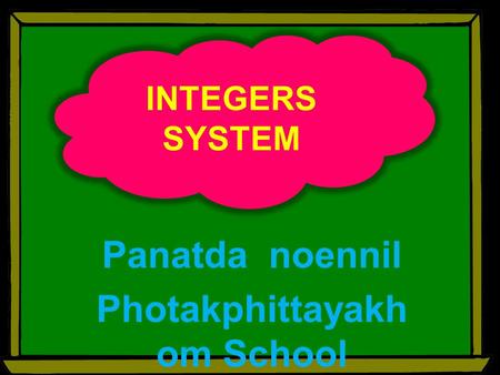INTEGERS SYSTEM Panatda noennil Photakphittayakh om School.