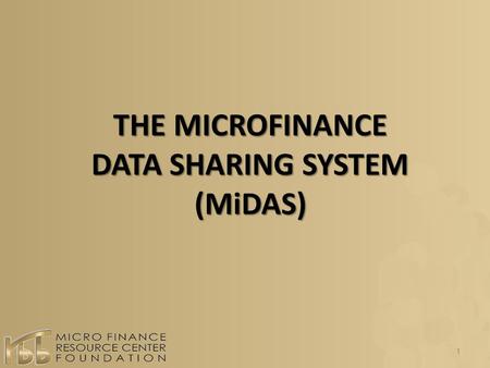 THE MICROFINANCE DATA SHARING SYSTEM DATA SHARING SYSTEM(MiDAS) 1.
