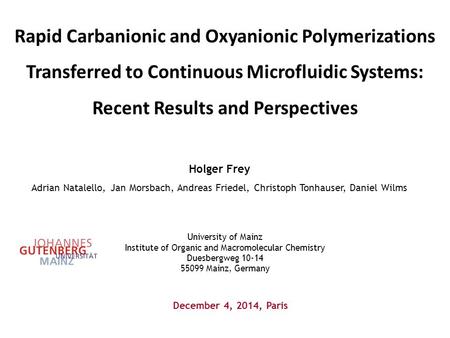 Rapid Carbanionic and Oxyanionic Polymerizations Transferred to Continuous Microfluidic Systems: Recent Results and Perspectives Holger Frey Adrian Natalello,