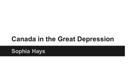 Canada in the Great Depression Sophia Hays. Statistics ●1929-1933: country’s Gross National Expenditure fell by 42% ●By 1933, 30% of the labour force.