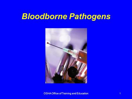 OSHA Office of Training and Education 1 Bloodborne Pathogens.