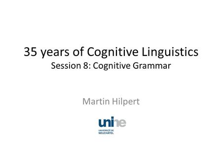 35 years of Cognitive Linguistics Session 8: Cognitive Grammar