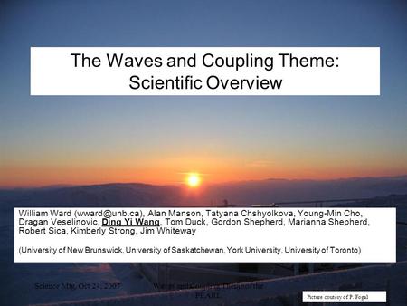 Science Mtg, Oct 24, 2007Waves and Coupling Theme of the PEARL The Waves and Coupling Theme: Scientific Overview William Ward Alan Manson,