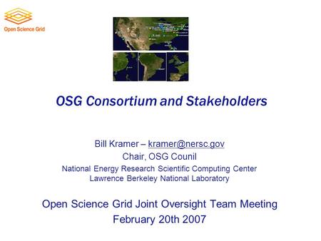 OSG Consortium and Stakeholders Bill Kramer – Chair, OSG Counil National Energy Research Scientific Computing Center Lawrence.
