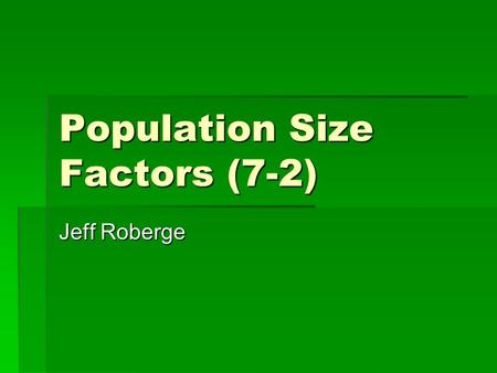 Population Size Factors (7-2) Jeff Roberge. Growth or Decline  Populations can shrink or grow  Based on population change  Pop change=(B+I)-(D+E) 