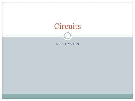 AP PHYSICS Circuits. CAUTION! Do not leave any circuit connected longer than necessary to observe bulb brightness. Leaving a circuit connected for too.