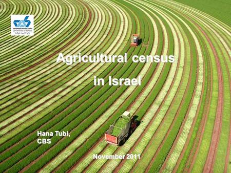 Agricultural census in Israel in Israel Hana Tubi, CBS November 2011 November 2011.