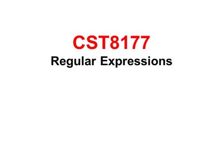CST8177 Regular Expressions. What is a Regular Expression? The term “Regular Expression” is used to describe a pattern-matching technique that is used.