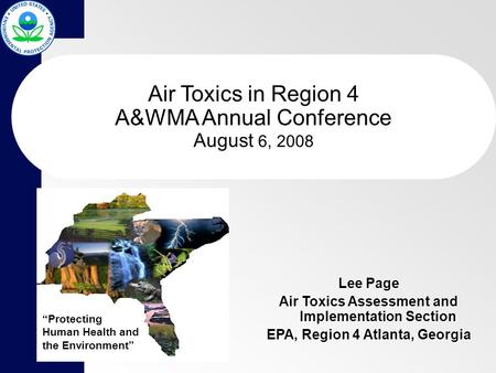Air Toxics in Region 4 A&WMA Annual Conference August 6, 2008 Lee Page Air Toxics Assessment and Implementation Section EPA, Region 4 Atlanta, Georgia.