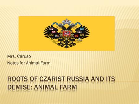 Mrs. Caruso Notes for Animal Farm.  Major Characters:  Czar Nickolas II-  the last king of Russia  Vladimir Lenin  - leader of the communist movement.