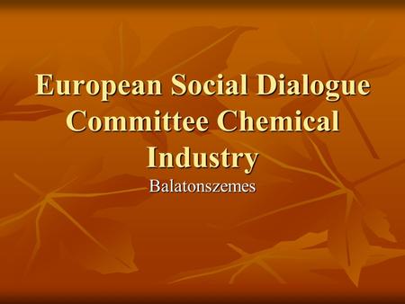 European Social Dialogue Committee Chemical Industry Balatonszemes.