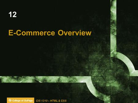 CIS 1310 – HTML & CSS 12 E-Commerce Overview. CIS 1310 – HTML & CSS Learning Outcomes  Define E-commerce  Identify Benefits & Risks of E-Commerce 