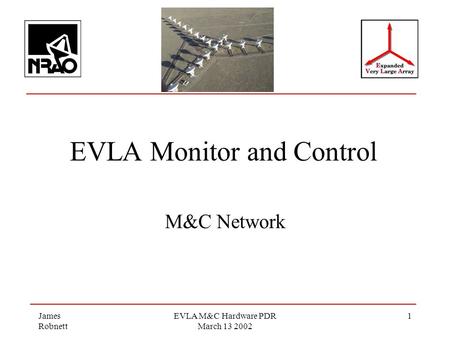 James Robnett EVLA M&C Hardware PDR March 13 2002 1 EVLA Monitor and Control M&C Network.