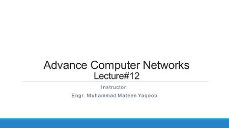 Advance Computer Networks Lecture#12