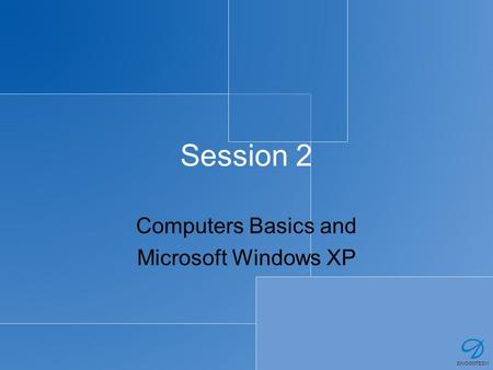 Session 2 Computers Basics and Microsoft Windows XP.