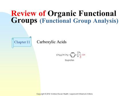 Copyright © 2012 Wolters Kluwer Health | Lippincott Williams & Wilkins Review of Organic Functional Groups (Functional Group Analysis) Carboxylic Acids.