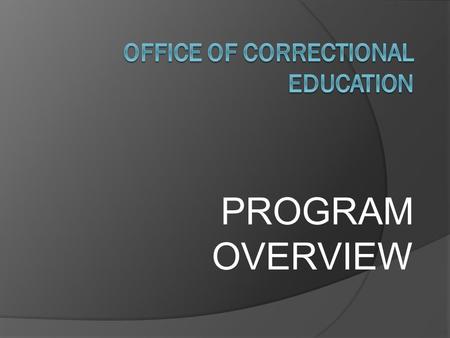 PROGRAM OVERVIEW. The Office of Correctional Education (OCE) has the responsibility of budget and policy for the following program areas:  Adult Basic.