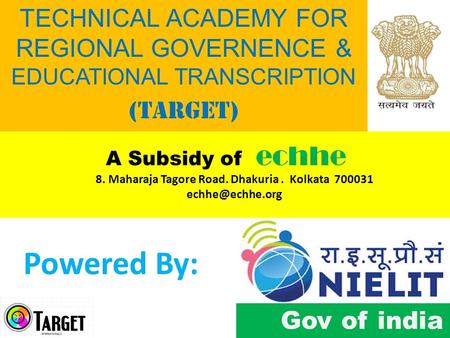 TECHNICAL ACADEMY FOR REGIONAL GOVERNENCE & EDUCATIONAL TRANSCRIPTION (TARGET) A Subsidy of echhe Powered By: Gov of india 8. Maharaja Tagore Road. Dhakuria.