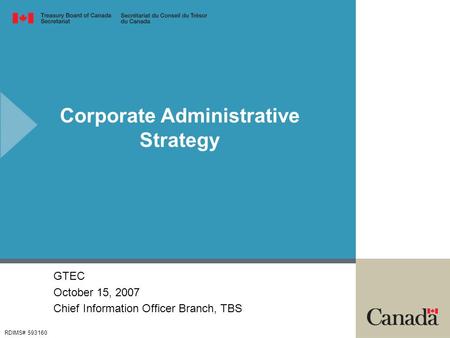 Corporate Administrative Strategy RDIMS# 593160 GTEC October 15, 2007 Chief Information Officer Branch, TBS.