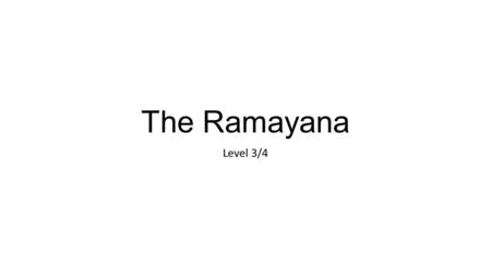 The Ramayana Level 3/4. I can describe the main points of the story of the Ramayana.