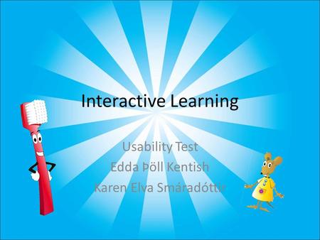 Interactive Learning Usability Test Edda Þöll Kentish Karen Elva Smáradóttir.