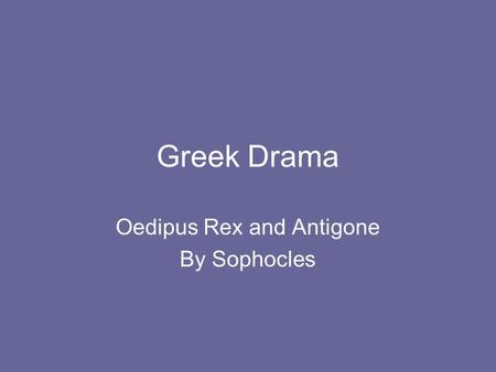 Greek Drama Oedipus Rex and Antigone By Sophocles.