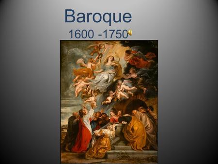 Baroque 1600 -1750.