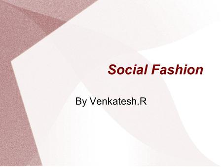 Social Fashion By Venkatesh.R. Why Social Fashion ? As per UNESCO research, there has been a fall in fund, providers to eradicate poverty and to provide.