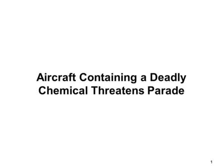 1 Aircraft Containing a Deadly Chemical Threatens Parade.