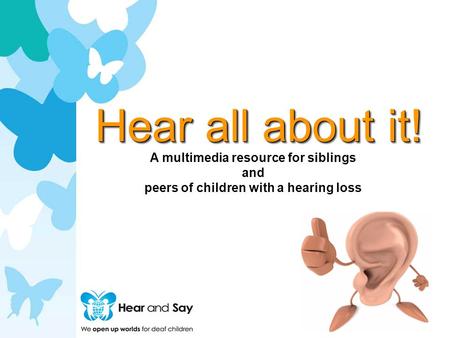 按一下以編輯母片標題樣式 A multimedia resource for siblings and peers of children with a hearing loss.