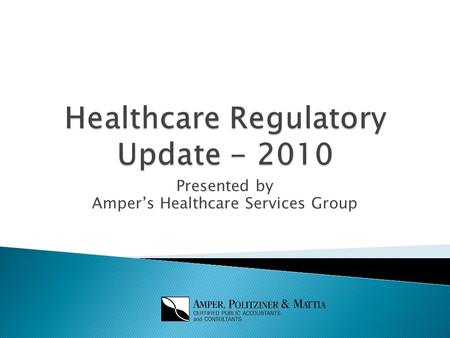 Presented by Amper’s Healthcare Services Group.  Overview of Topics ◦ Healthcare Reform ◦ Ambulatory Services ◦ Hospital Services ◦ Compliance Concerns.