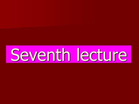 Seventh lecture.