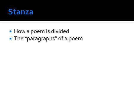  How a poem is divided  The “paragraphs” of a poem.