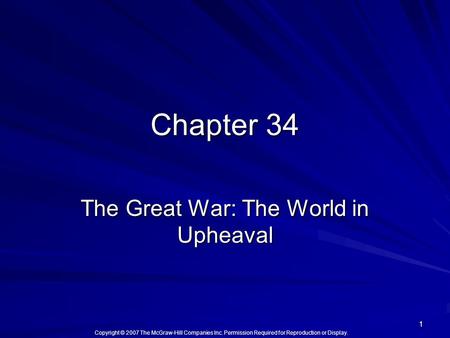 Copyright © 2007 The McGraw-Hill Companies Inc. Permission Required for Reproduction or Display. 1 Chapter 34 The Great War: The World in Upheaval.