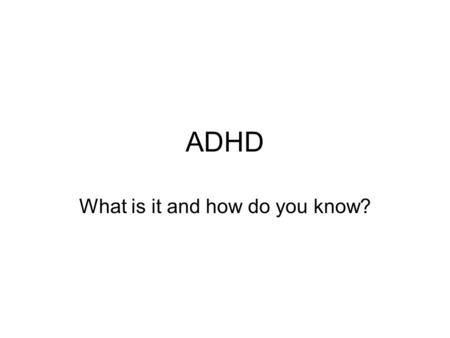 ADHD What is it and how do you know?. DSM-IV Where does this come in? What it says The menu approach: A. –Either (1) or (2)
