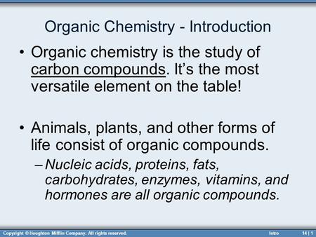 Copyright © Houghton Mifflin Company. All rights reserved.14 | 1 Organic Chemistry - Introduction Organic chemistry is the study of carbon compounds.